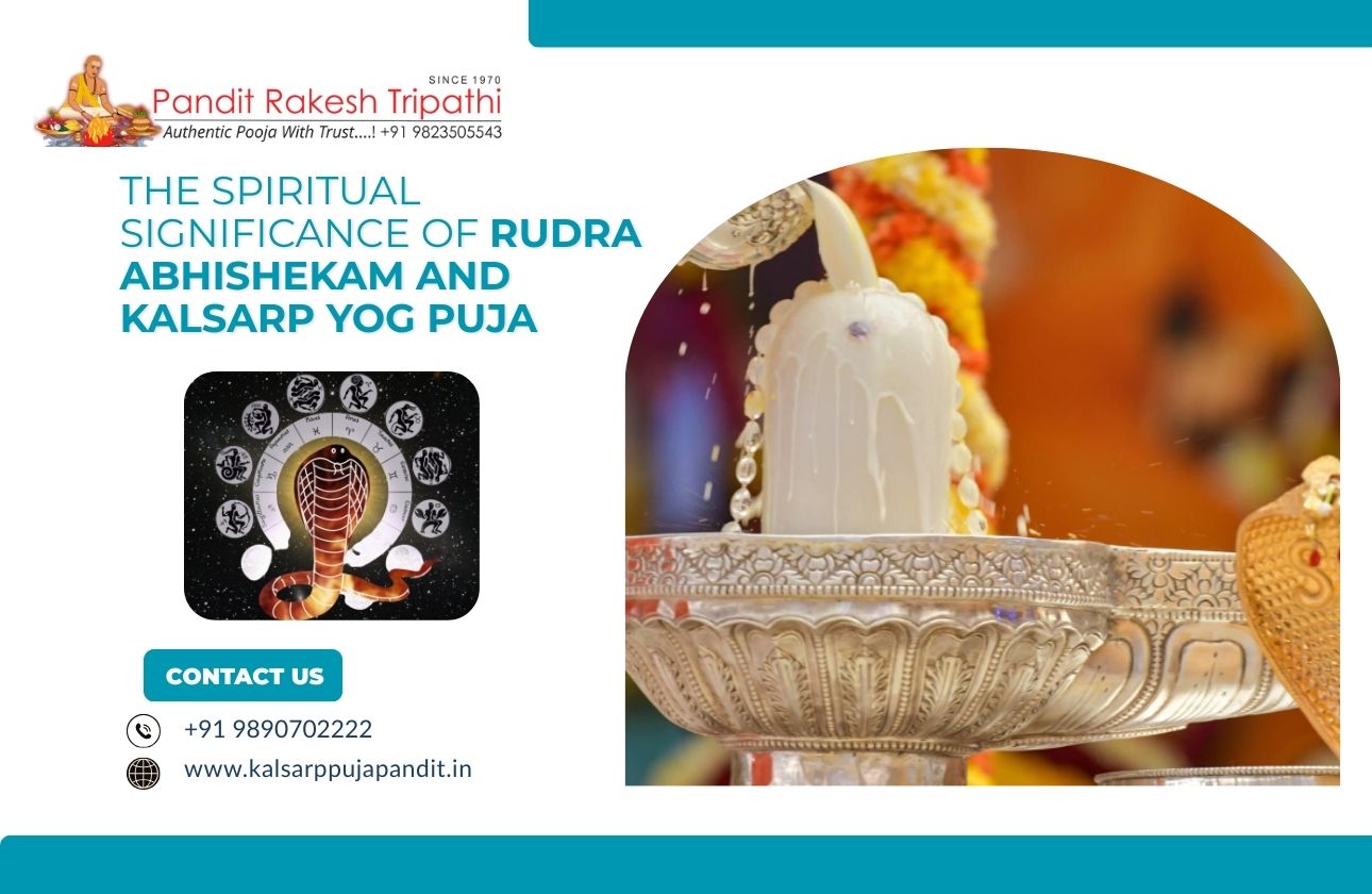 The Spiritual Significance of Rudra Abhishekam and Kalsarp Yog Puja