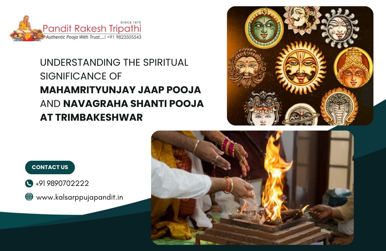 Understanding the Spiritual Significance of Mahamrityunjay Jaap Pooja and Navagraha Shanti Pooja at Trimbakeshwar