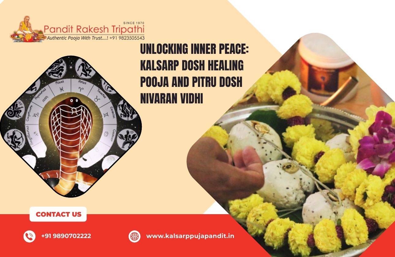 Unlocking Inner Peace: Kalsarp Dosh Healing Pooja and Pitru Dosh Nivaran Vidhi