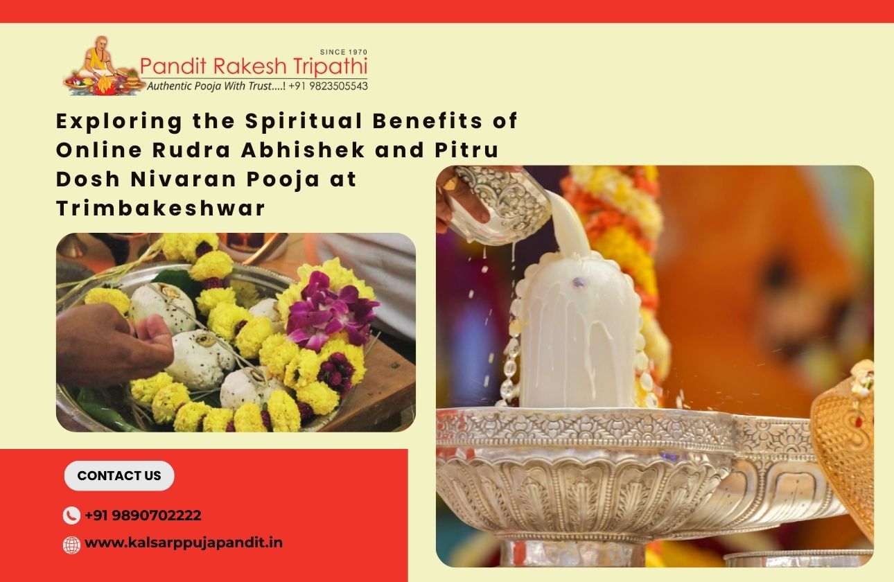Exploring the Spiritual Benefits of Online Rudra Abhishek and Pitru Dosh Nivaran Pooja at Trimbakeshwar