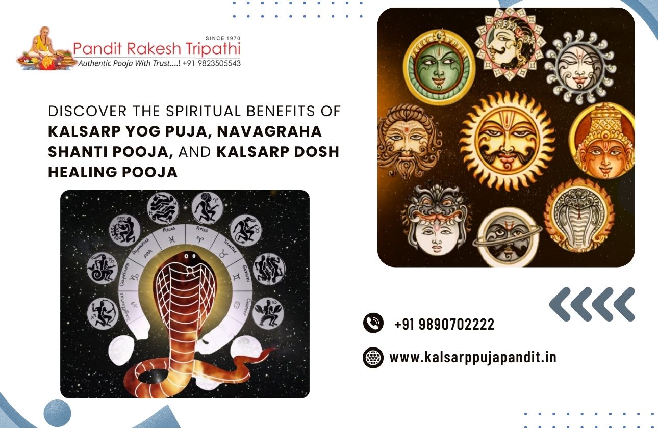 Discover the Spiritual Benefits of Kalsarp Yog Puja, Navagraha Shanti Pooja, and Kalsarp Dosh Healing Pooja