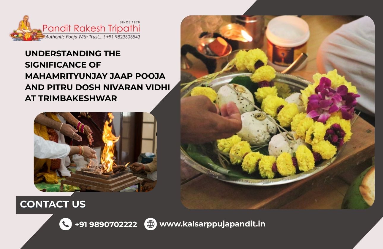 Understanding the Significance of Mahamrityunjay Jaap Pooja and Pitru Dosh Nivaran Vidhi at Trimbakeshwar