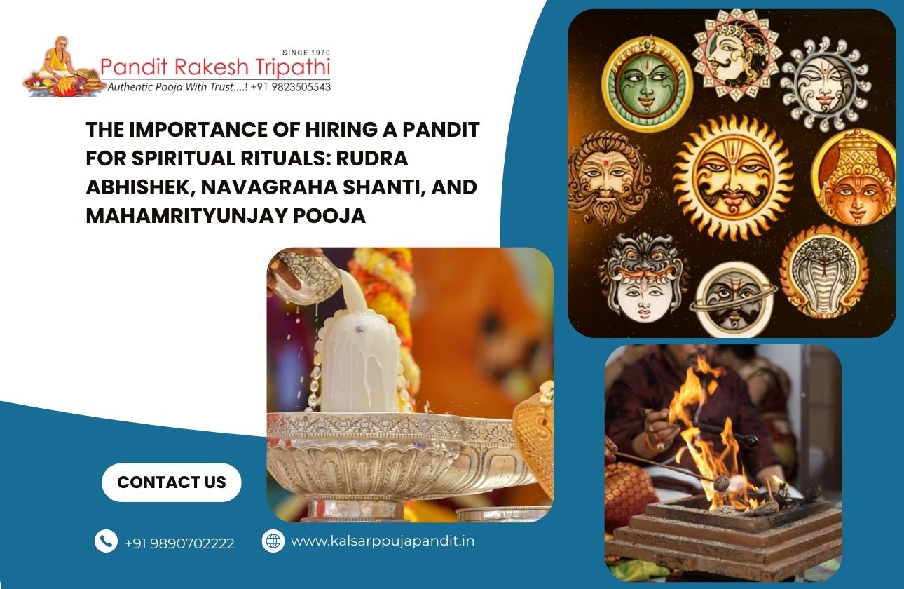 The Importance of Hiring a Pandit for Spiritual Rituals: Rudra Abhishek, Navagraha Shanti, and Mahamrityunjay Pooja