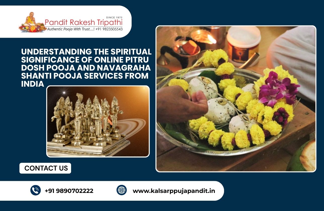 Understanding the Spiritual Significance of Online Pitru Dosh Pooja and Navagraha Shanti Pooja Services from India